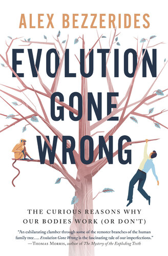 Evolution Gone Wrong: Surprising Stories from the Human Body's Curious Past