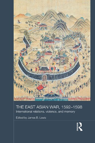 The East Asian War, 1592-1598: International Relations, Violence and Memory