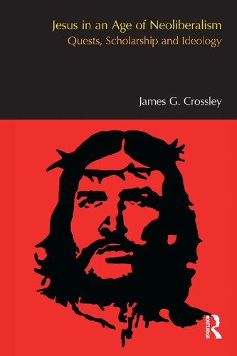 Jesus in an Age of Neoliberalism: Quests, Scholarship and Ideology