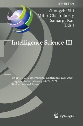 Intelligence Science III: 4th IFIP TC 12 International Conference, ICIS 2020, Durgapur, India, February 24–27, 2021, Revised Selected Papers: 623 ... and Communication Technology, 623)