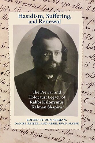 Hasidism, Suffering, and Renewal: The Prewar and Holocaust Legacy of Rabbi Kalonymus Kalman Shapira