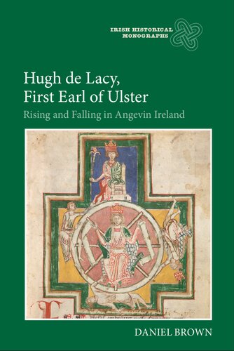 Hugh de Lacy, First Earl of Ulster: Rising and Falling in Angevin Ireland (Irish Historical Monographs)