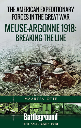 American Expeditionary Forces in the Great War: The Meuse Argonne 1918: Breaking the Line