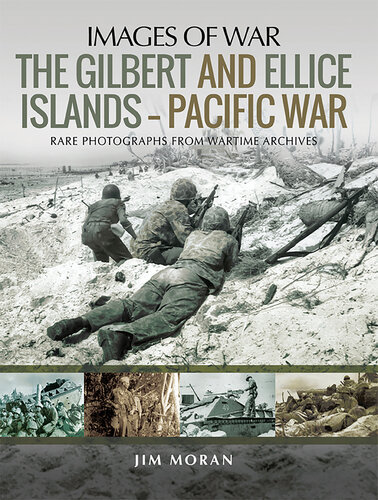 The Gilbert and Ellis Islands - Pacific War: Rare Photographs from Wartime Archives