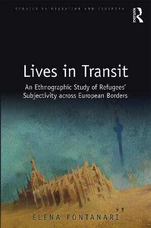 Lives in Transit: An Ethnographic Study of Refugees’ Subjectivity across European Borders
