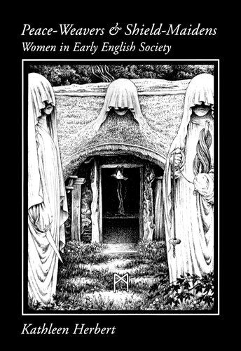 Peace-Weavers and Shield Maidens: Women in Early English Society