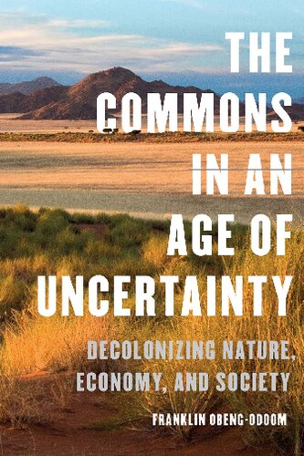 The Commons in an Age of Uncertainty: Decolonizing Nature, Economy, and Society