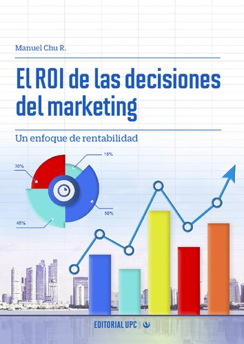 El ROI de las decisiones del marketing : un enforque de rentabilidad