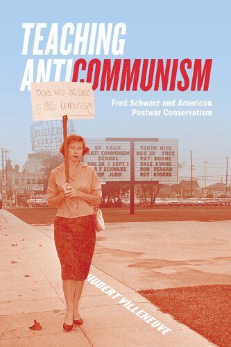 Teaching Anticommunism: Fred Schwarz and American Postwar Conservatism