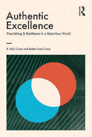 Authentic Excellence: Flourishing and Resilience in a Relentless World