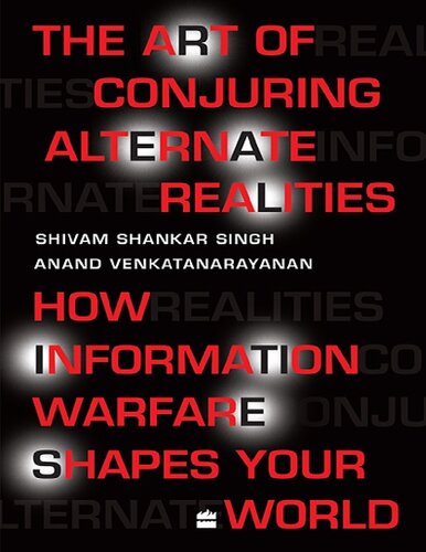 The Art Of Conjuring Alternate Realities: How Information Warfare Shapes Your World