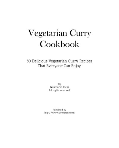 Vegetarian Curry Cookbook: 50 Delicious Vegetarian Curry Recipes That Everyone Can Enjoy