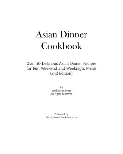 Asian Dinner Cookbook: Over 50 Delicious Asian Dinner Recipes for Fun Weekend and Weeknight Meals