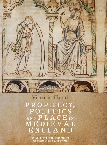 Prophecy, Politics and Place in Medieval England: From Geoffrey of Monmouth to Thomas of Erceldoune