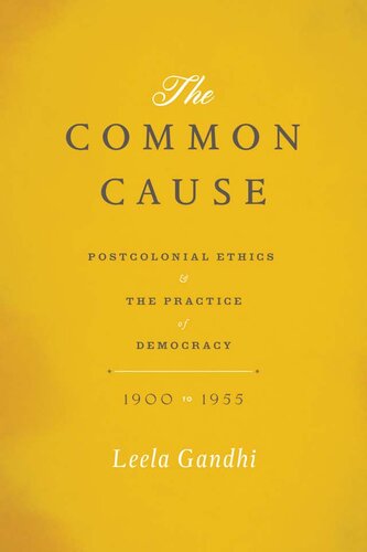 The Common Cause: Postcolonial Ethics and the Practice of Democracy, 1900–1955