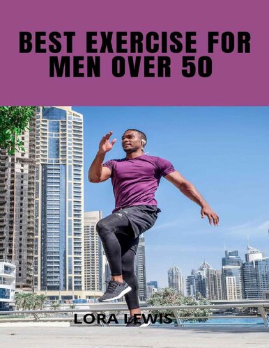 Best Exercises For Men Over 50: Exercises and Workout Plans To Build Strength with Weights For the Male Quinquagenarian