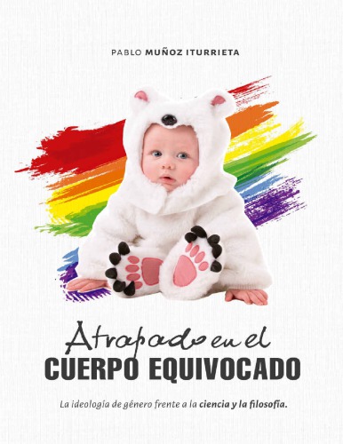 Atrapado en el Cuerpo Equivocado La Ideologia de Genero Frente  a la Ciencia y la Filosofia