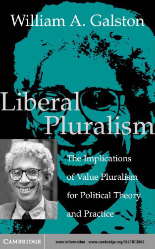 Liberal Pluralism: The Implications of Value Pluralism for Political Theory and Practice