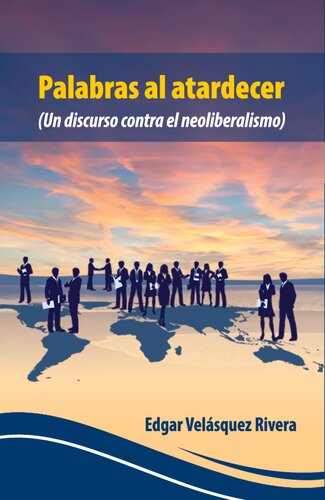 Palabras al atardecer: (Un discurso contra el neoliberalismo)