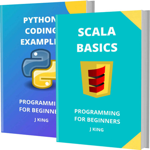 SCALA BASICS AND PYTHON CODING EXAMPLES: PROGRAMMING FOR BEGINNERS