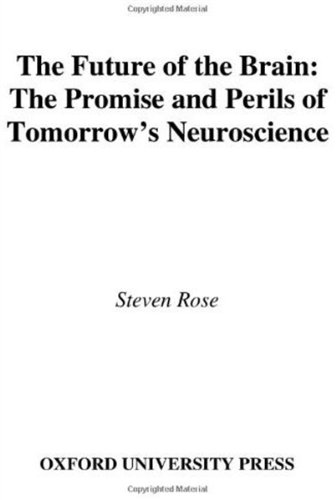 The Future of the Brain: The Promise and Perils of Tomorrow's Neuroscience