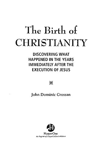 The birth of Christianity: discovering what happened in the years immediately after the execution of Jesus