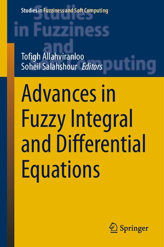 Advances in Fuzzy Integral and Differential Equations: 412 (Studies in Fuzziness and Soft Computing, 412)