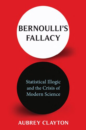 Bernoulli's Fallacy: Statistical Illogic and the Crisis of Modern Science