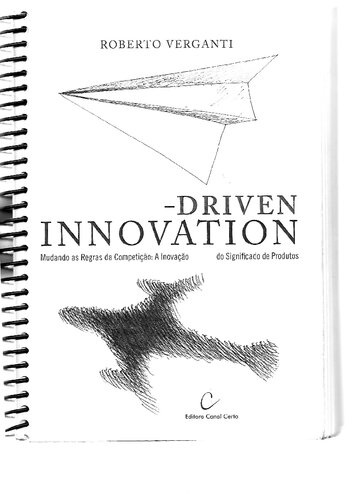 Design Driven Innovation: Mudando as Regras da Competição: a Inovação Radical do Significado de Produtos