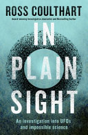 In Plain Sight: an Investigation Into UFOs and Impossible Science
