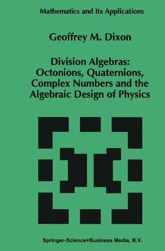 Division Algebras: Octonions, Quaternions, Complex Numbers and the Algebraic Design of Physics