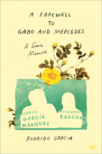 A Farewell to Gabo and Mercedes: A Son’s Memoir of Gabriel Garcίa Marquez and Mercedes Barcha