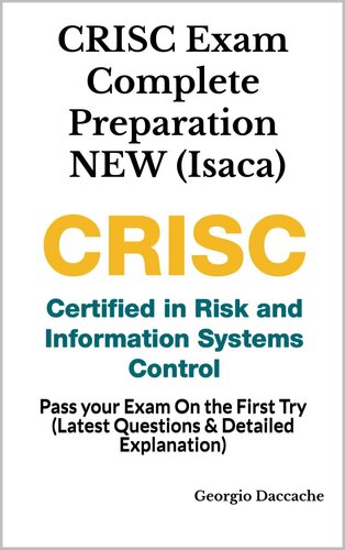 CRISC Exam Complete Preparation NEW (Isaca): Pass your Exam On the First Try (Latest Questions & Detailed Explanation)