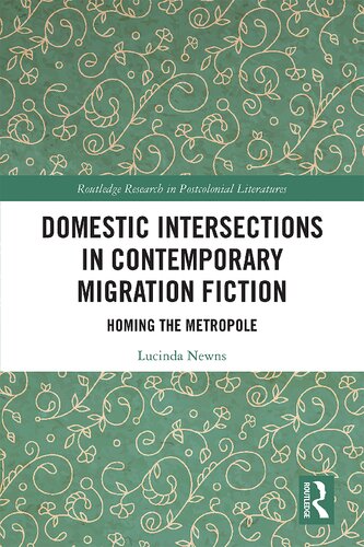 Domestic Intersections in Contemporary Migration Fiction: Homing the Metropole