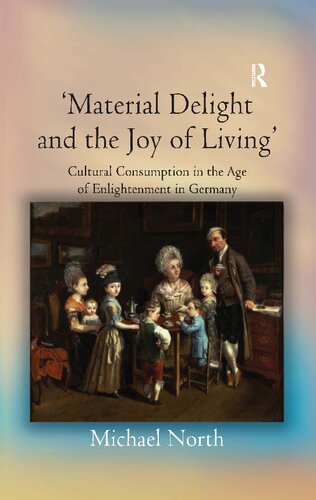 'Material Delight and the Joy of Living' : Cultural Consumption in the Age of Enlightenment in Germany