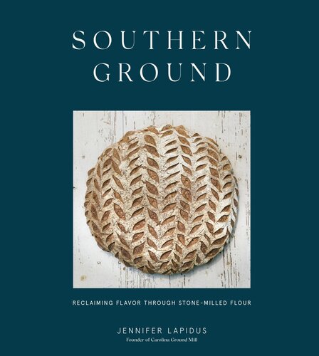 Southern ground : reclaiming flavor through stone-milled flour