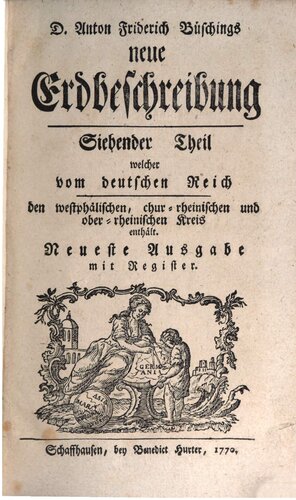 D. Anton Friderich Büschings neue Erdbeschrebung, welche vom deutschen Reich den westphälischen, chur-rheinischen und ober-rheinischen Kreis enthält