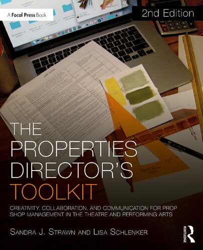 The Properties Director’s Toolkit: Creativity, Collaboration, and Communication for Prop Shop Management in the Theatre and Performing Arts