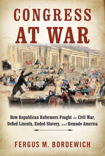 How Republican Reformers Fought the Civil War, Defied Lincoln, Ended Slavery, and Remade America