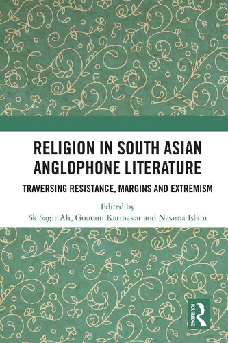 Religion in South Asian Anglophone Literature: Traversing Resistance, Margins and Extremism