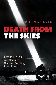 Death from the Skies: How the British and Germans Survived Bombing in World War II