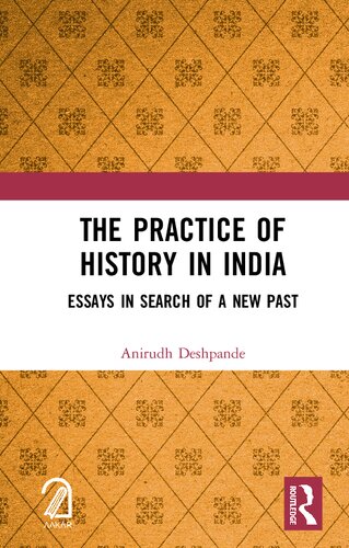 The Practice of History in India: Essays in Search of a New Past