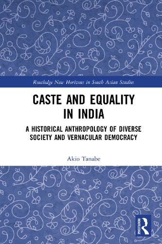 Caste and Equality in India; A Historical Anthropology of Diverse Society and Vernacular Democracy