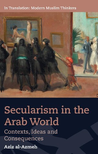 Secularism in the Arab World - Contexts, Ideas and Consequences