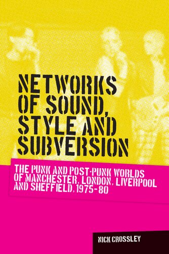 Networks of Sound, Style and Subversion: The Punk and Post-punk Worlds of Manchester, London, Liverpool and Sheffield, 1975-80