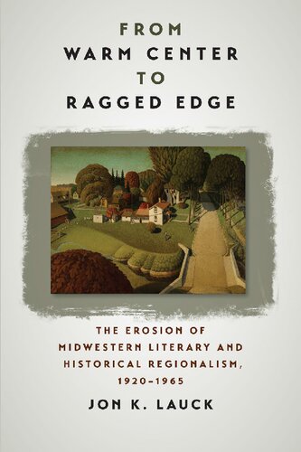 From Warm Center to Ragged Edge: The Erosion of Midwestern Literary and Historical Regionalism, 1920-1965