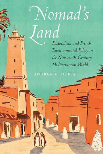 Nomad's Land: Pastoralism and French Environmental Policy in the Nineteenth-Century Mediterranean World