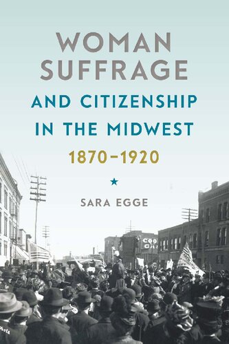 Woman Suffrage and Citizenship in the Midwest 1870-1920