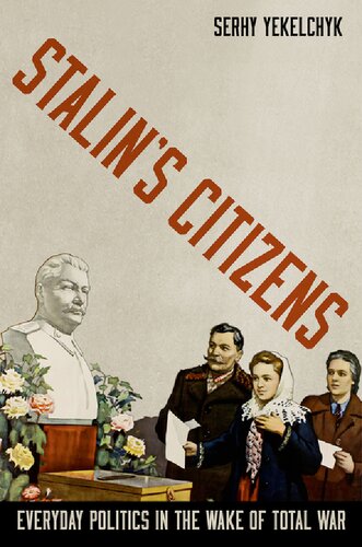 Stalin's Citizens: Everyday Politics in the Wake of Total War