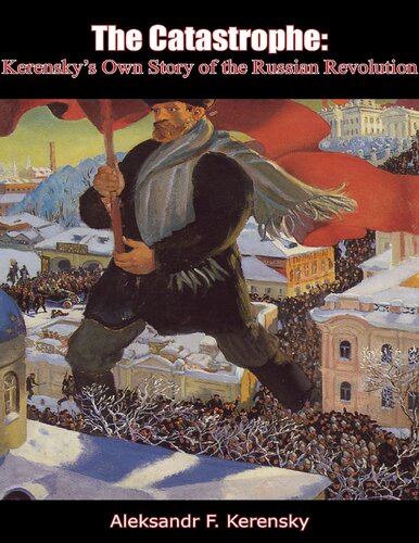 The Catastrophe: Kerensky’s Own Story of the Russian Revolution